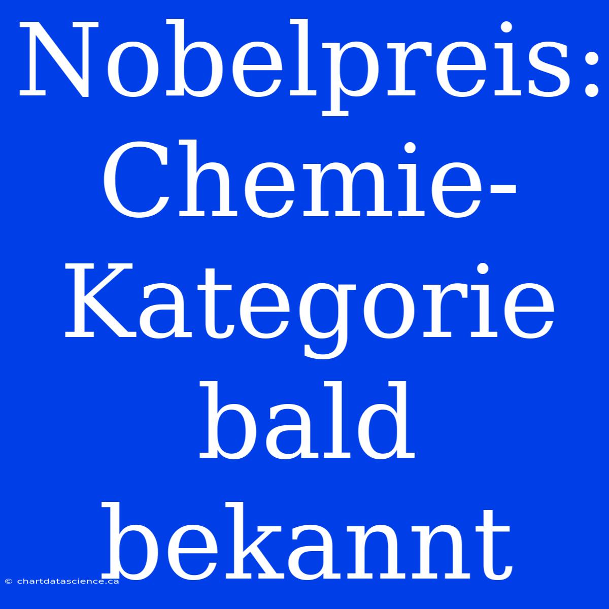 Nobelpreis: Chemie-Kategorie Bald Bekannt