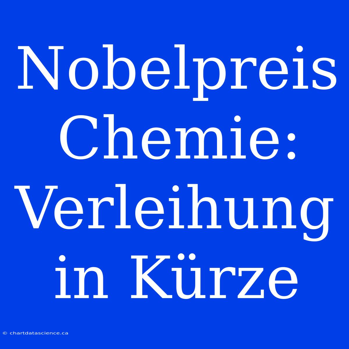 Nobelpreis Chemie: Verleihung In Kürze