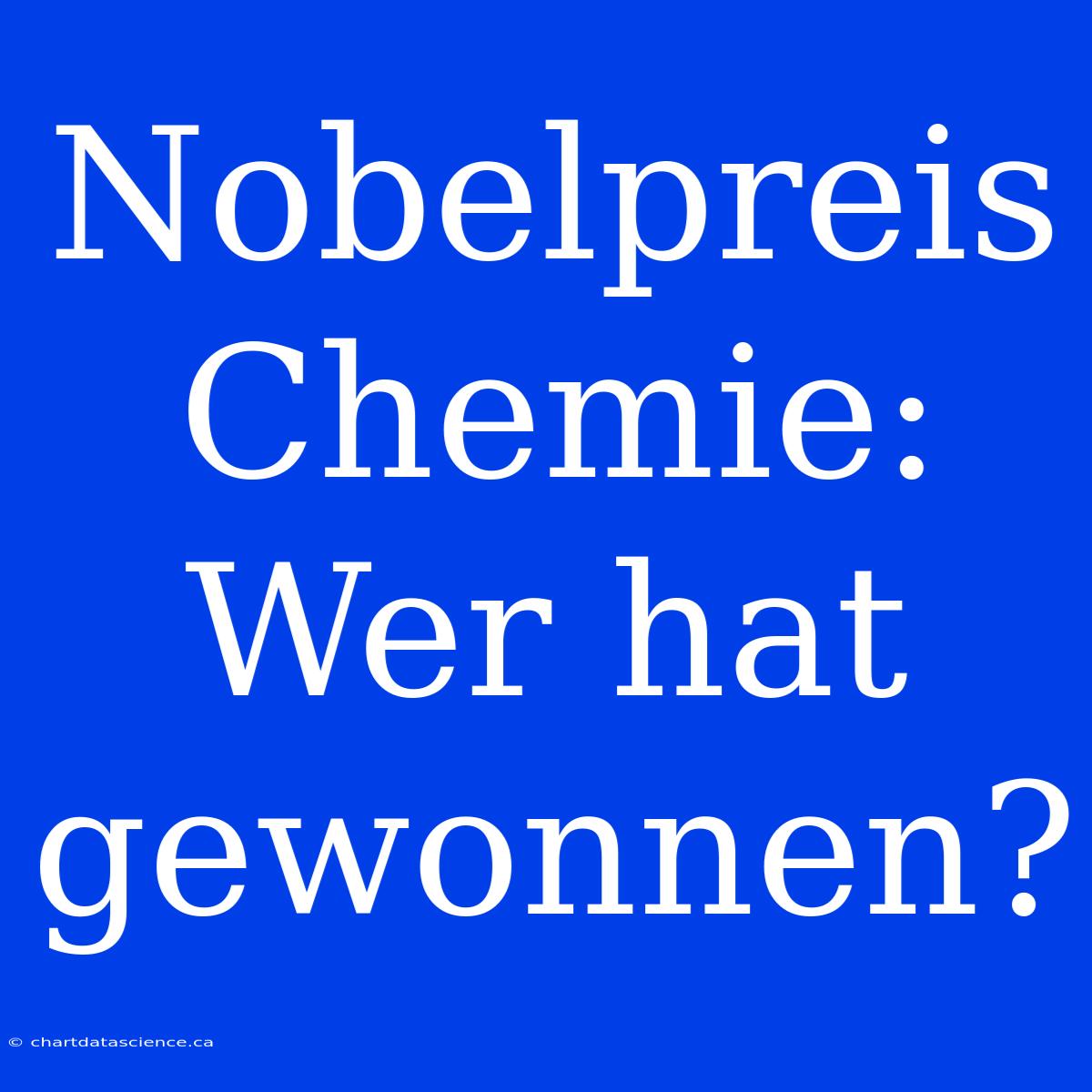 Nobelpreis Chemie: Wer Hat Gewonnen?