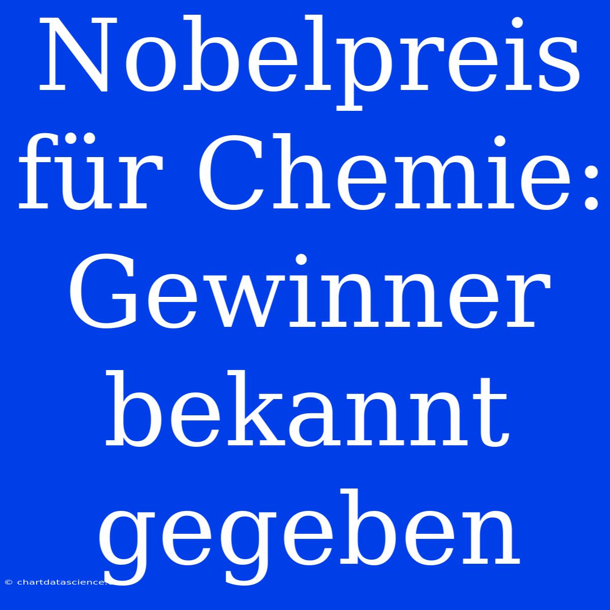 Nobelpreis Für Chemie: Gewinner Bekannt Gegeben