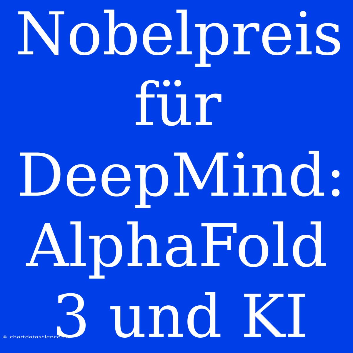 Nobelpreis Für DeepMind: AlphaFold 3 Und KI