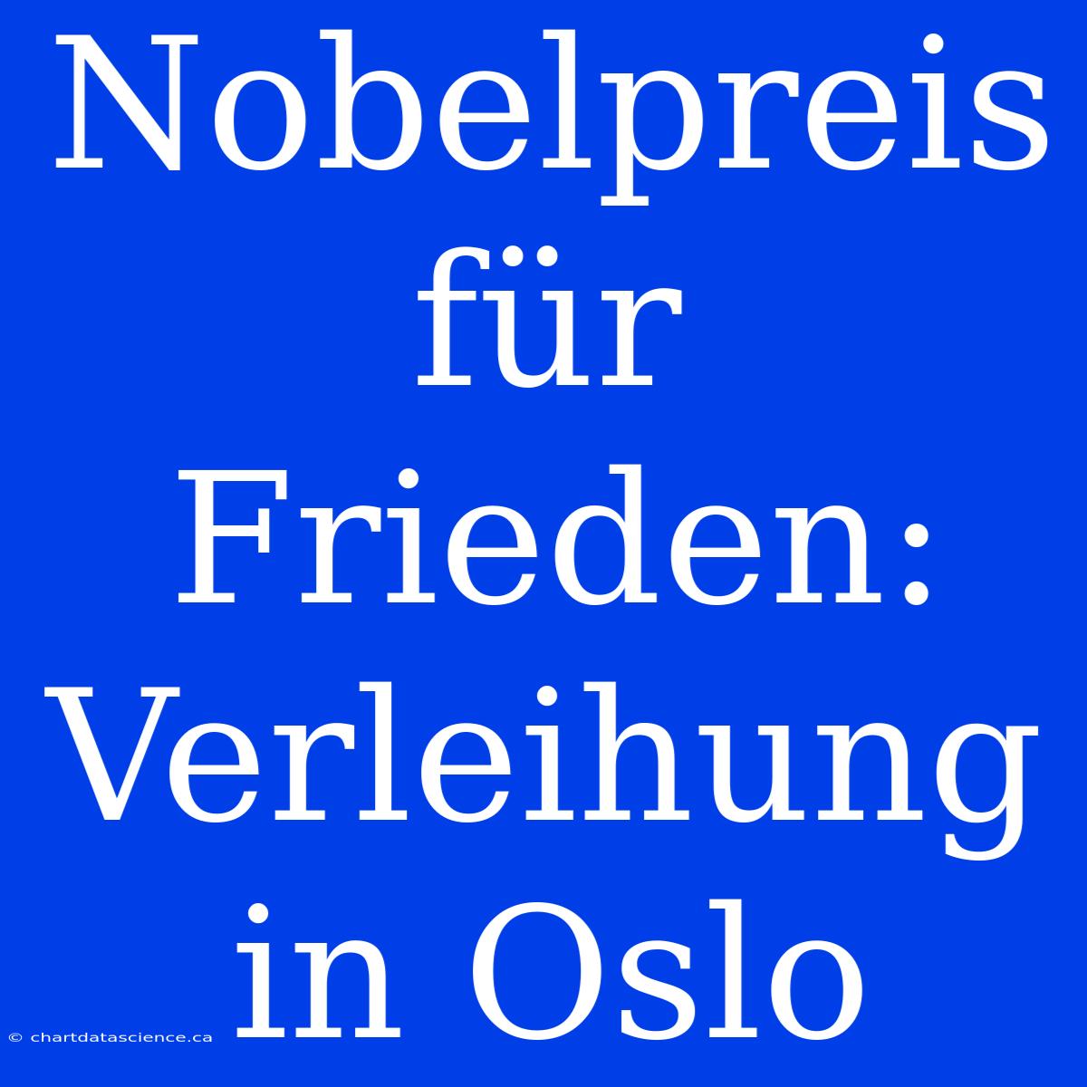 Nobelpreis Für Frieden: Verleihung In Oslo