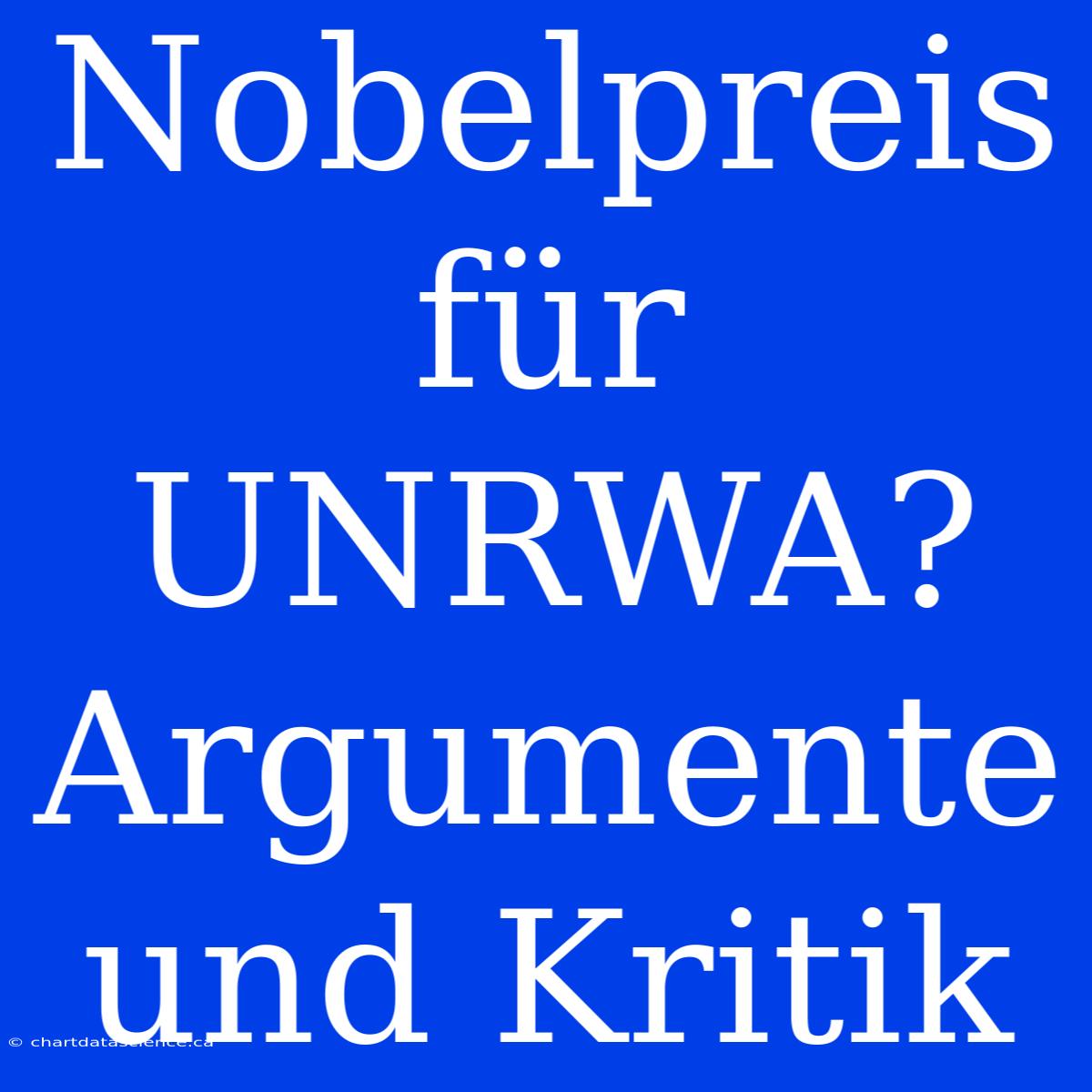 Nobelpreis Für UNRWA? Argumente Und Kritik