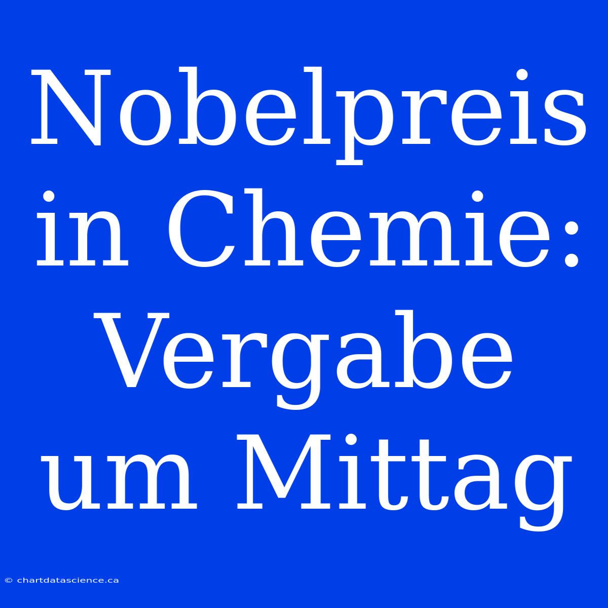 Nobelpreis In Chemie: Vergabe Um Mittag