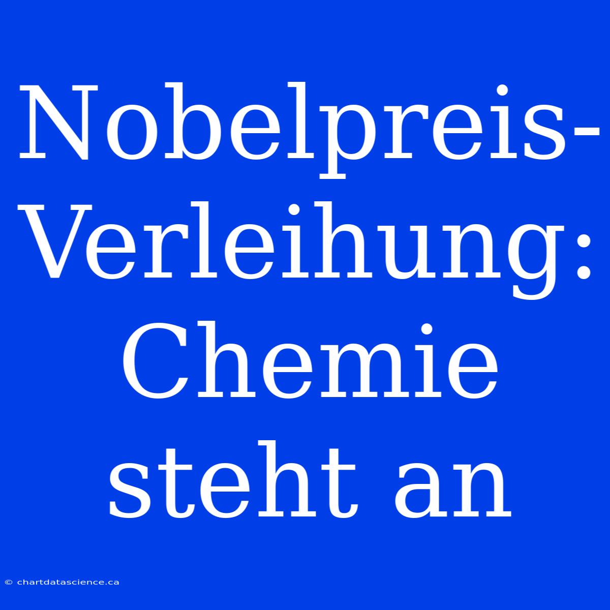 Nobelpreis-Verleihung: Chemie Steht An