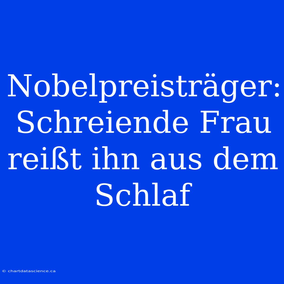 Nobelpreisträger: Schreiende Frau Reißt Ihn Aus Dem Schlaf