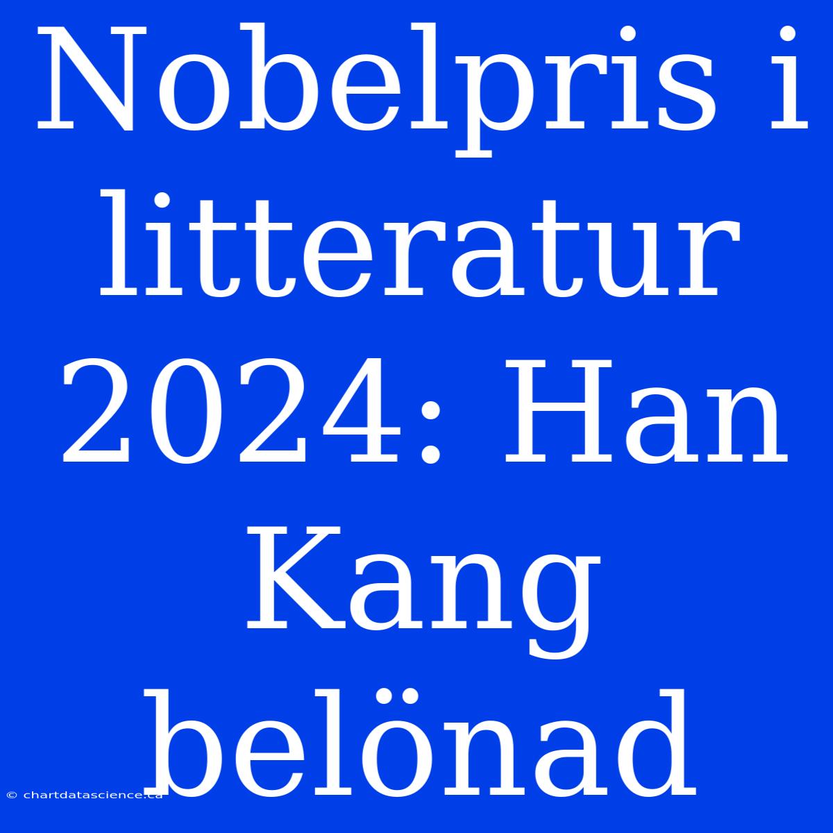 Nobelpris I Litteratur 2024: Han Kang Belönad