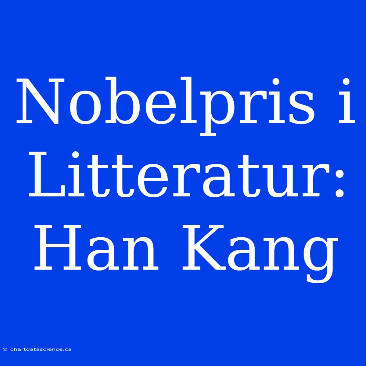 Nobelpris I Litteratur: Han Kang