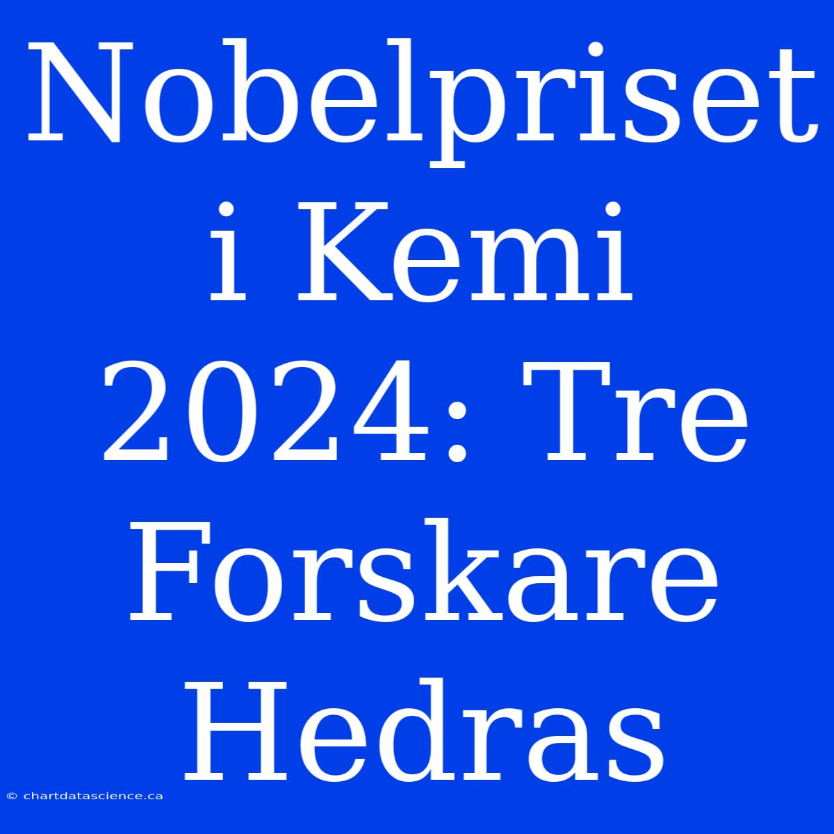 Nobelpriset I Kemi 2024: Tre Forskare Hedras