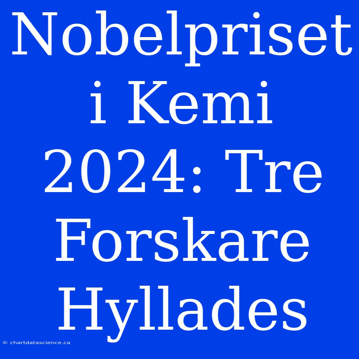 Nobelpriset I Kemi 2024: Tre Forskare Hyllades