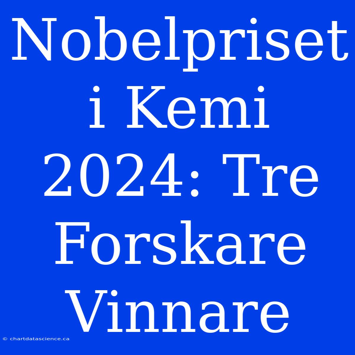 Nobelpriset I Kemi 2024: Tre Forskare Vinnare