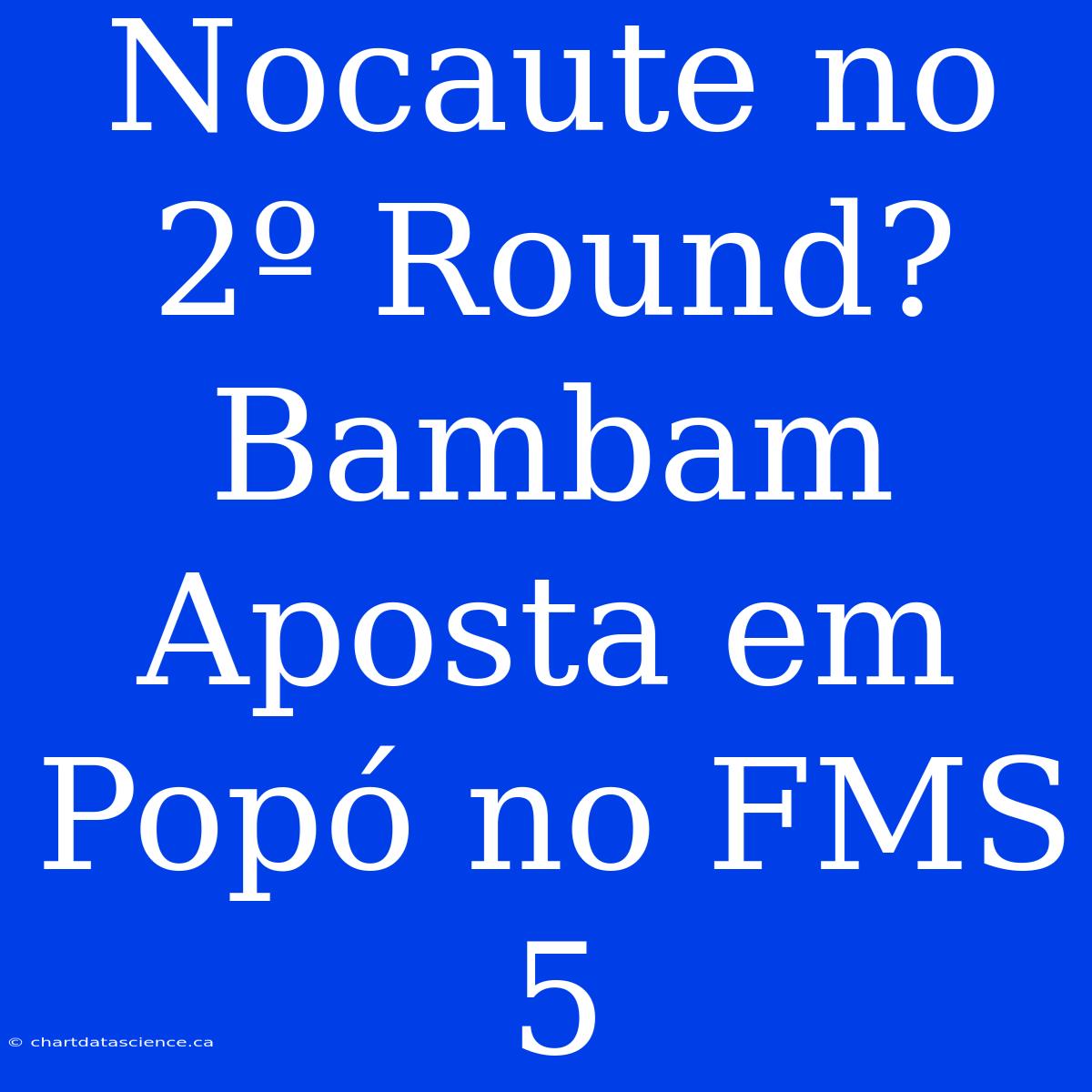 Nocaute No 2º Round? Bambam Aposta Em Popó No FMS 5