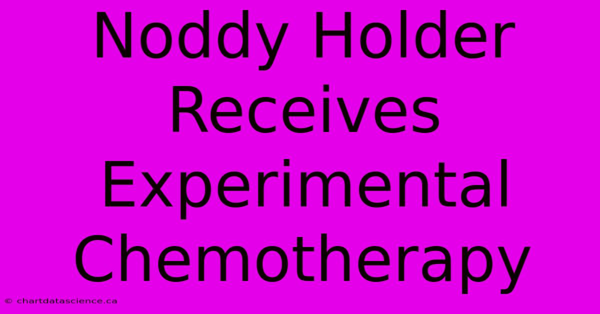 Noddy Holder Receives Experimental Chemotherapy