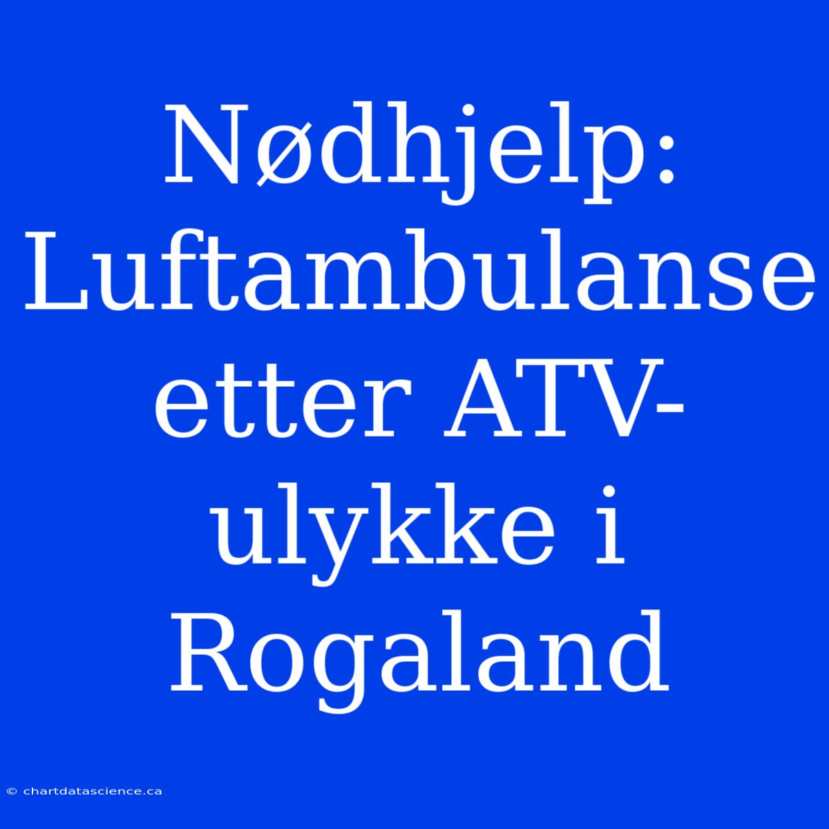 Nødhjelp: Luftambulanse Etter ATV-ulykke I Rogaland