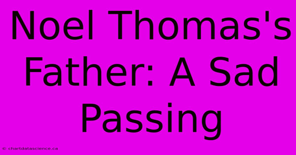 Noel Thomas's Father: A Sad Passing