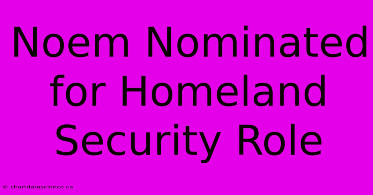 Noem Nominated For Homeland Security Role