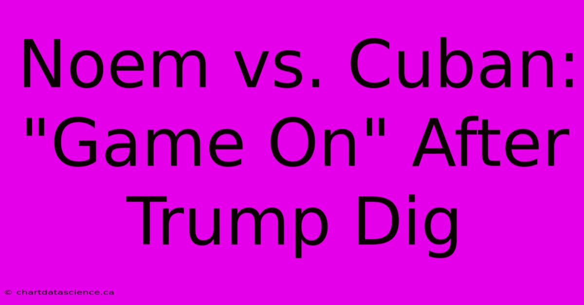 Noem Vs. Cuban: 