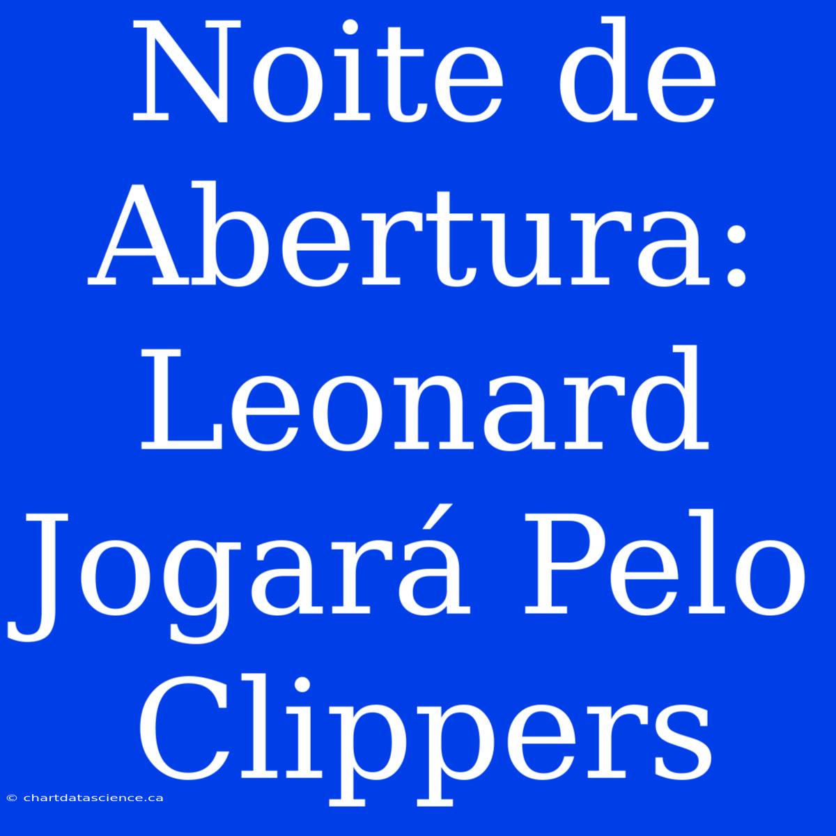 Noite De Abertura: Leonard Jogará Pelo Clippers