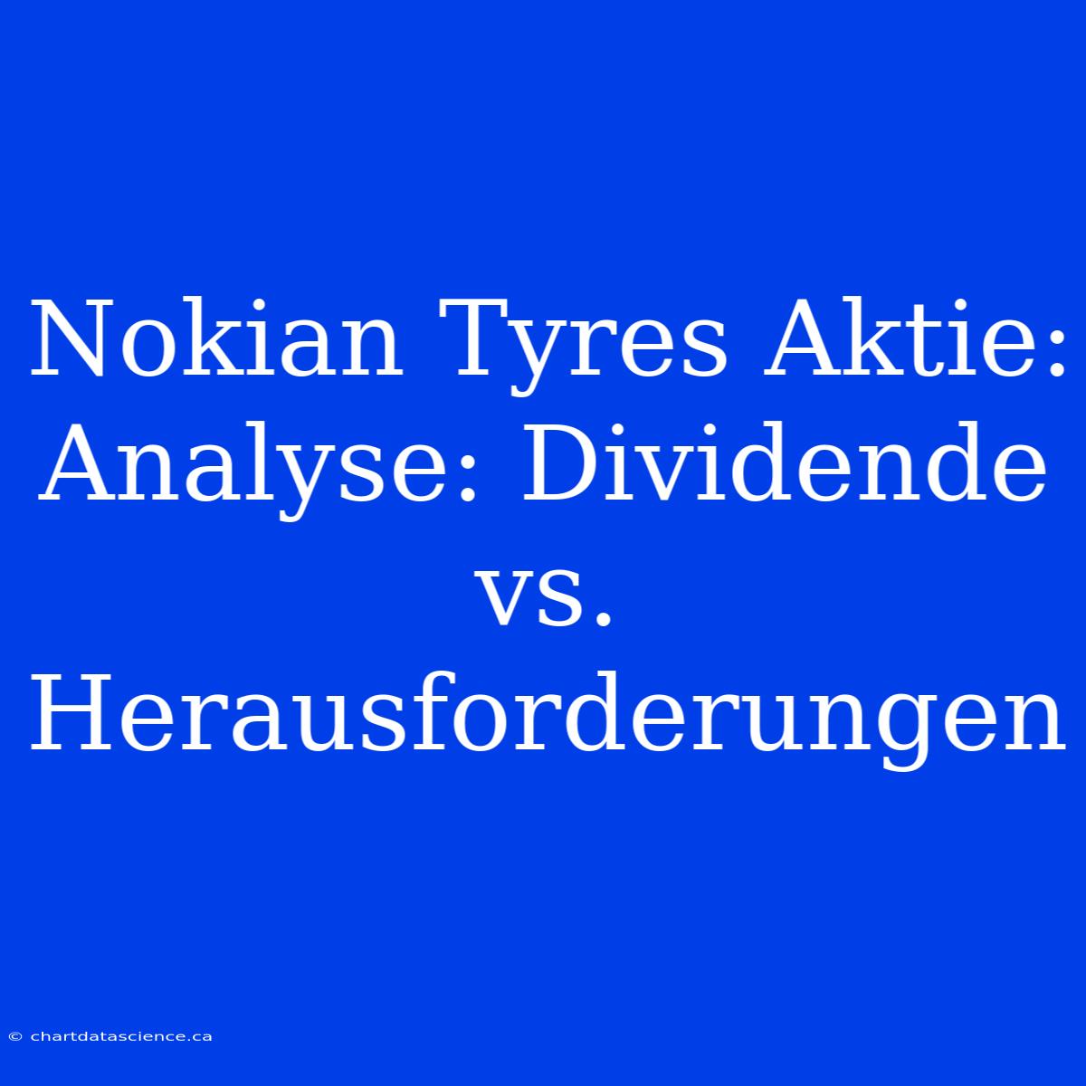 Nokian Tyres Aktie: Analyse: Dividende Vs. Herausforderungen