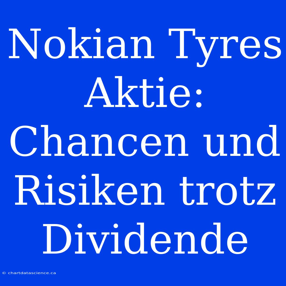 Nokian Tyres Aktie: Chancen Und Risiken Trotz Dividende