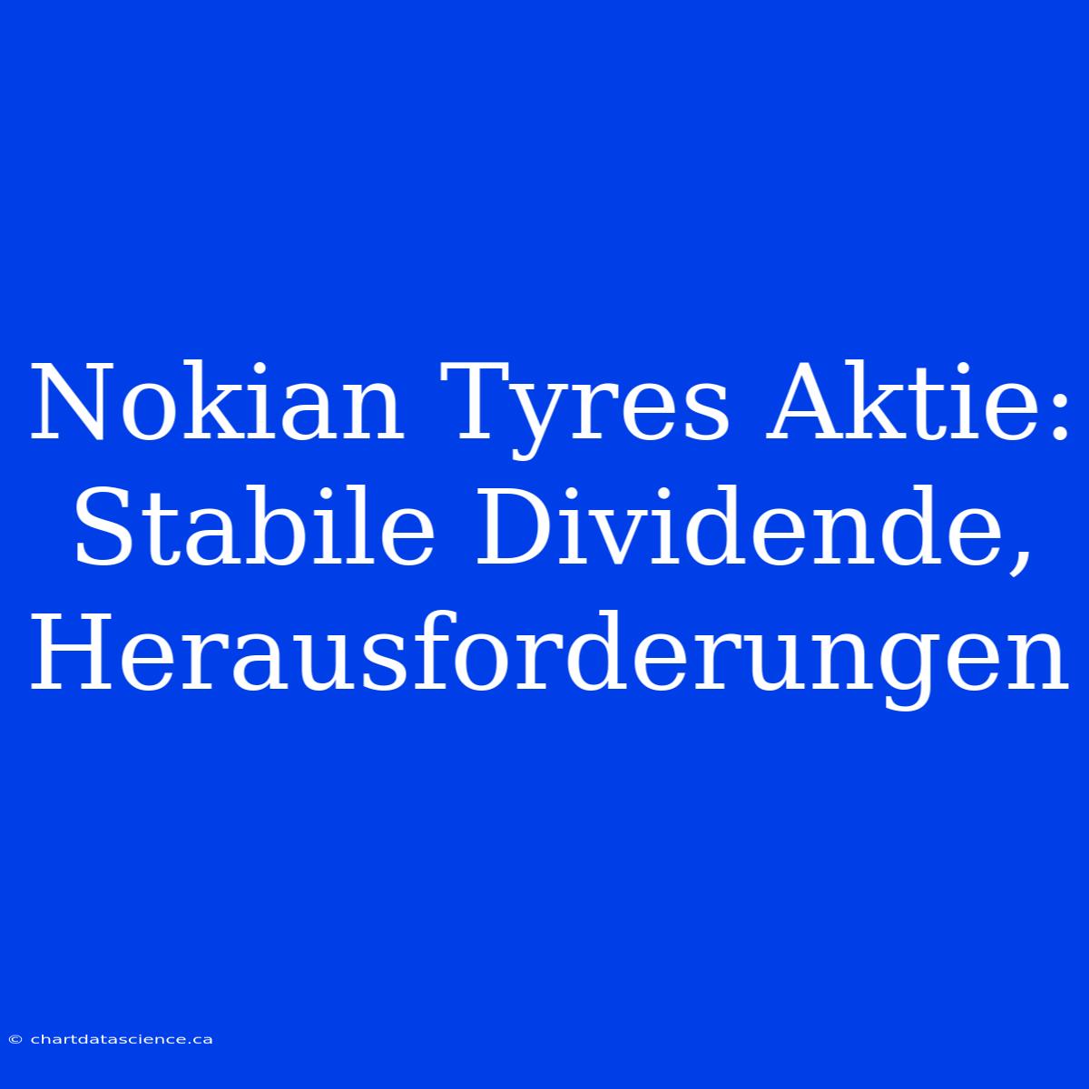 Nokian Tyres Aktie: Stabile Dividende, Herausforderungen