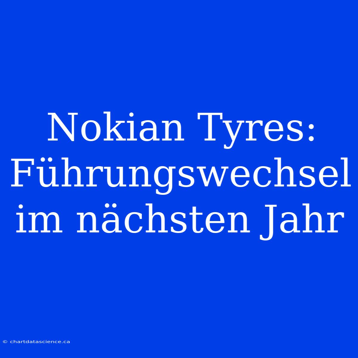 Nokian Tyres: Führungswechsel Im Nächsten Jahr