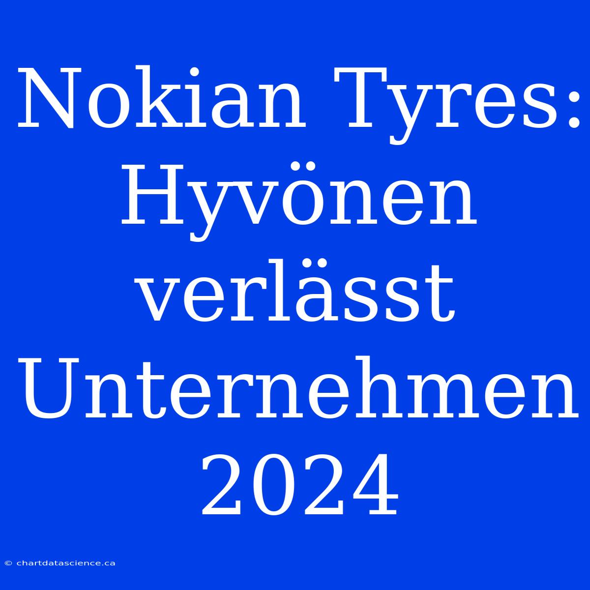 Nokian Tyres: Hyvönen Verlässt Unternehmen 2024