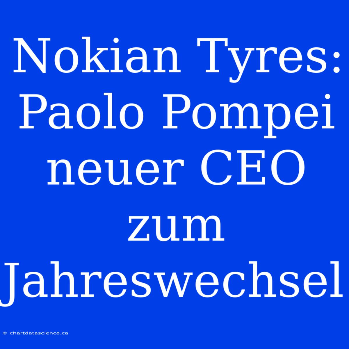 Nokian Tyres: Paolo Pompei Neuer CEO Zum Jahreswechsel