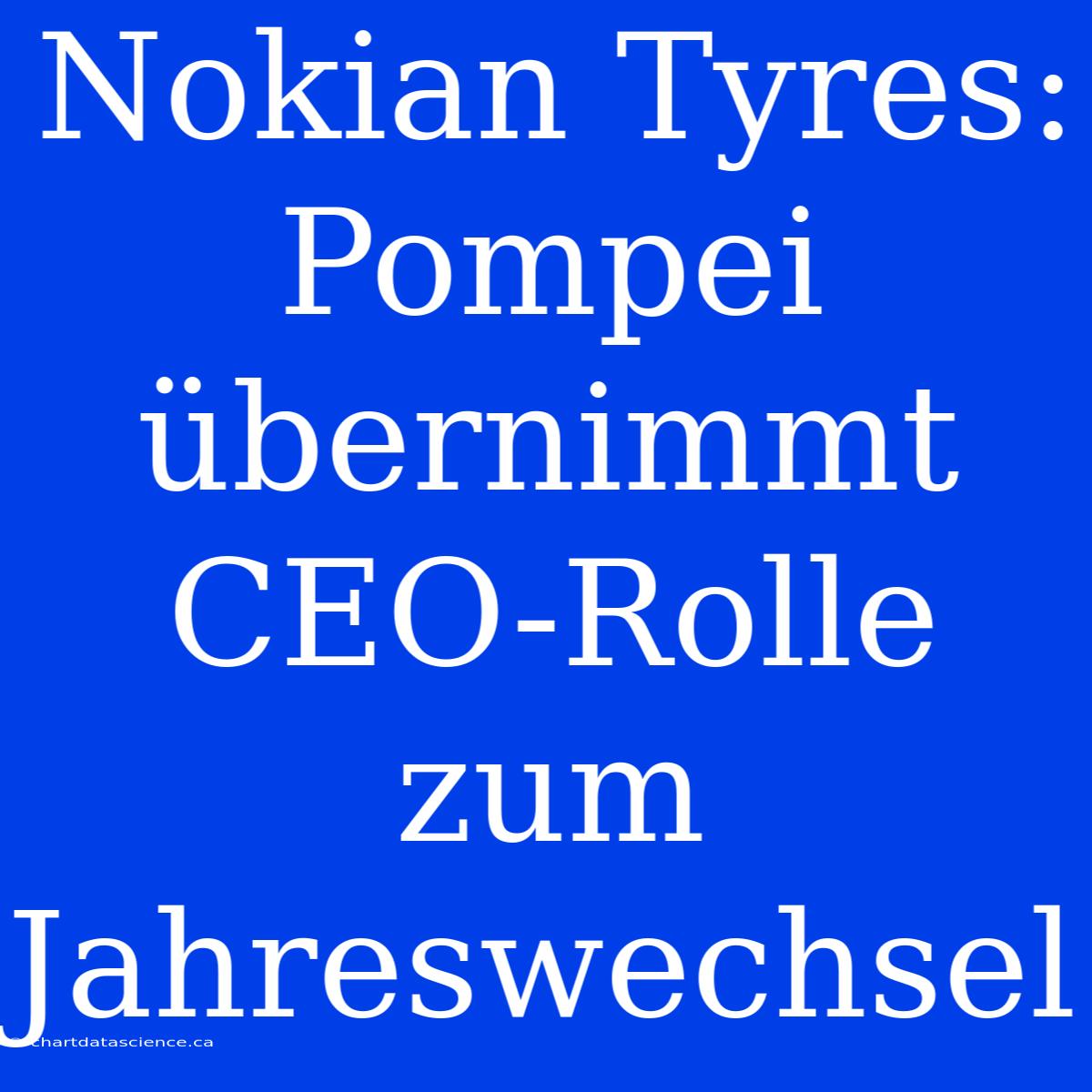 Nokian Tyres: Pompei Übernimmt CEO-Rolle Zum Jahreswechsel