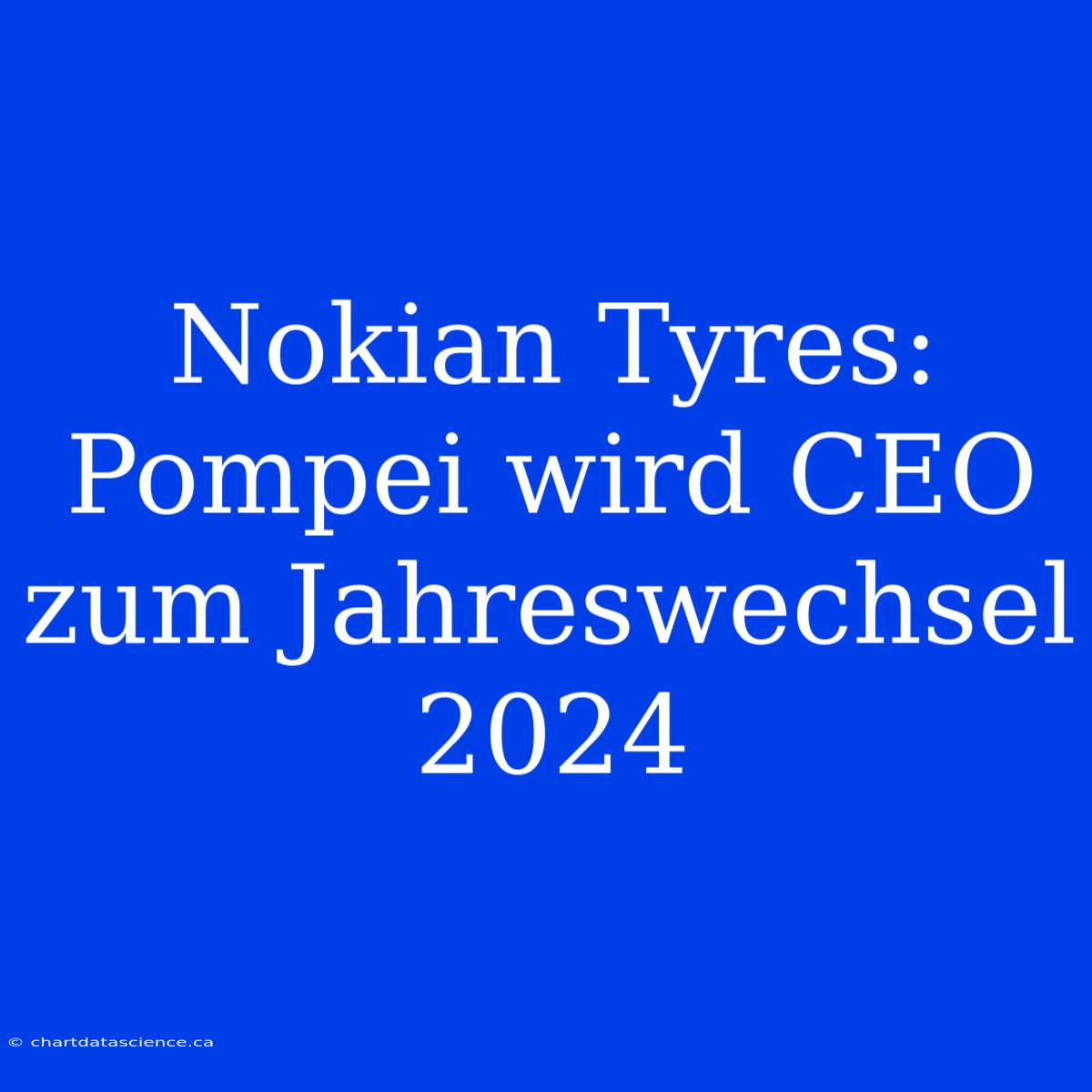 Nokian Tyres: Pompei Wird CEO Zum Jahreswechsel 2024