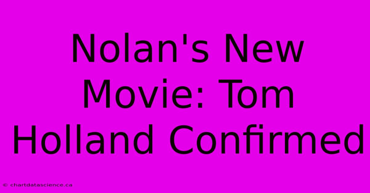 Nolan's New Movie: Tom Holland Confirmed 