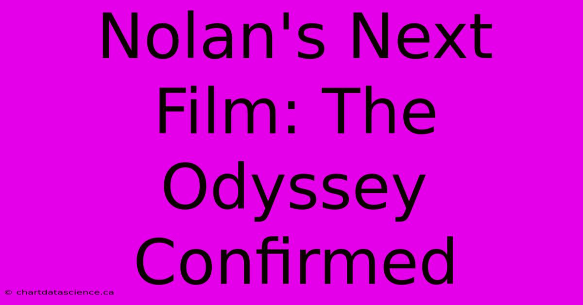 Nolan's Next Film: The Odyssey Confirmed