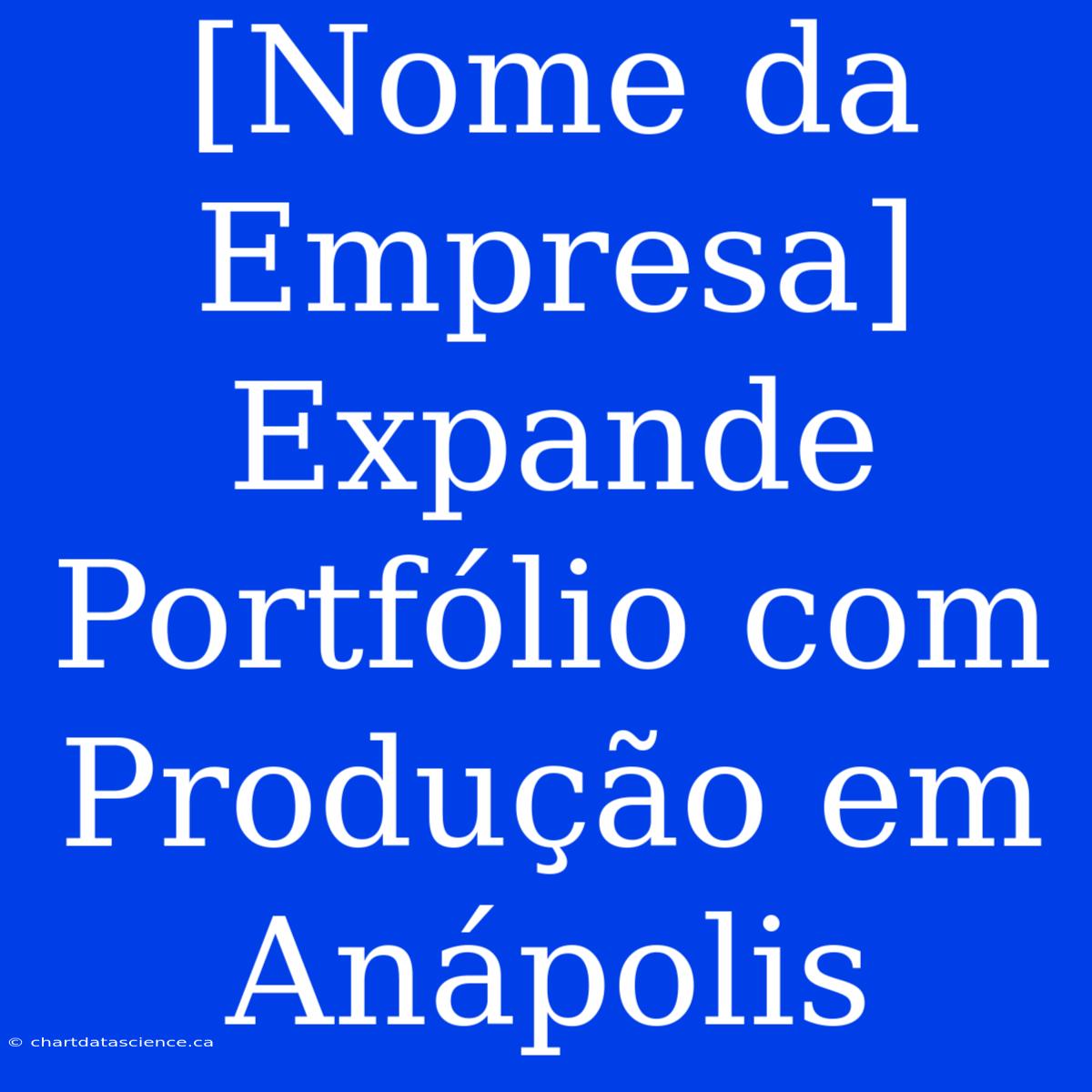 [Nome Da Empresa] Expande Portfólio Com Produção Em Anápolis