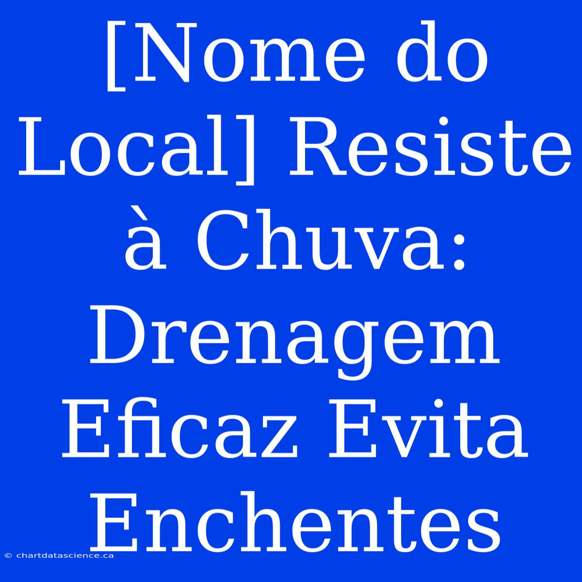 [Nome Do Local] Resiste À Chuva: Drenagem Eficaz Evita Enchentes