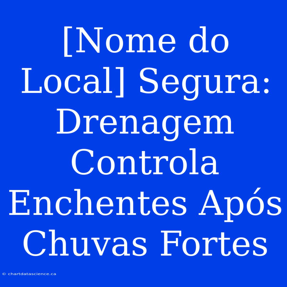 [Nome Do Local] Segura: Drenagem Controla Enchentes Após Chuvas Fortes