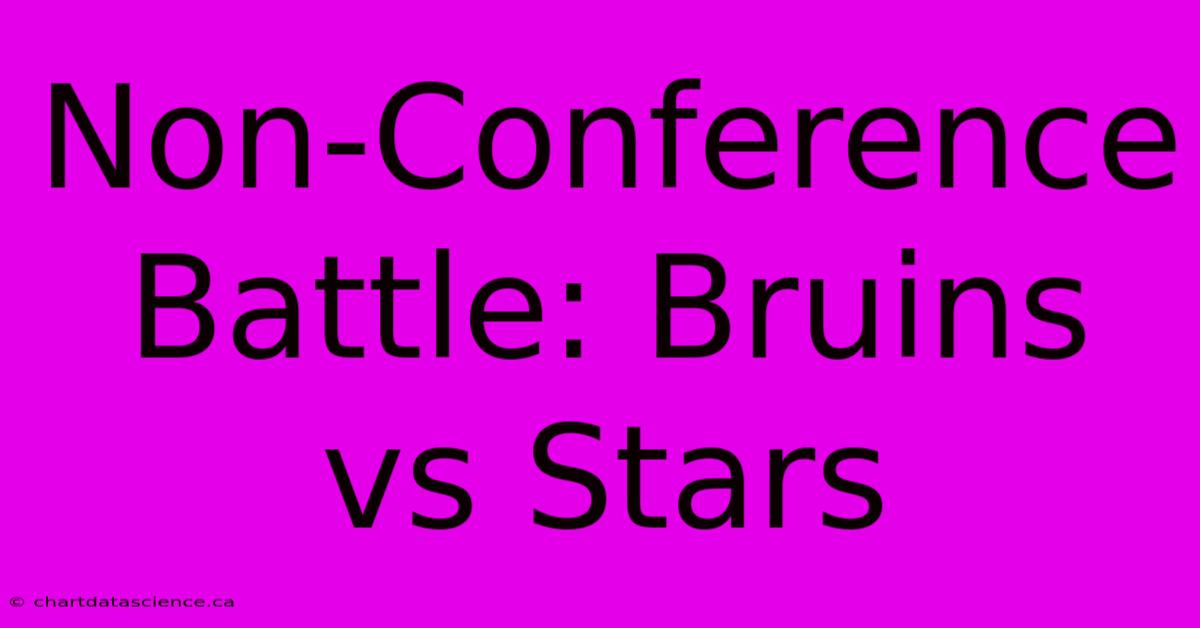 Non-Conference Battle: Bruins Vs Stars 