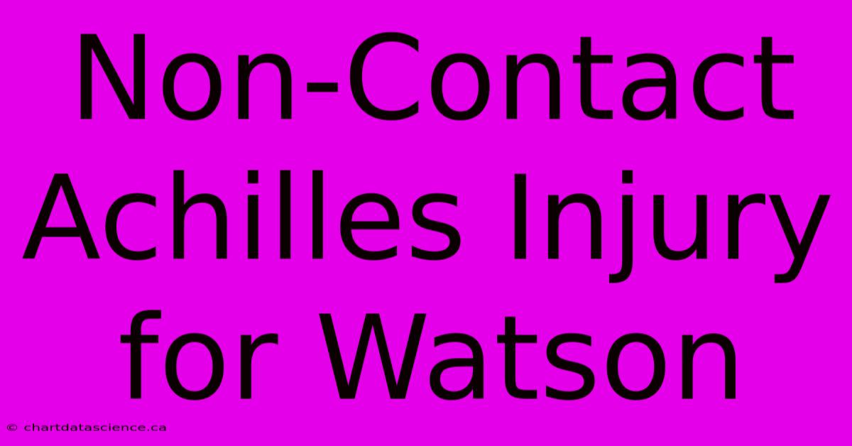 Non-Contact Achilles Injury For Watson