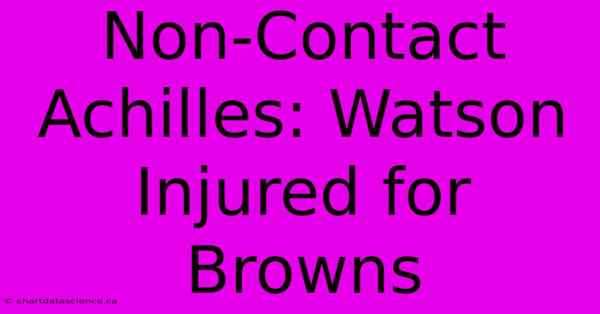 Non-Contact Achilles: Watson Injured For Browns 