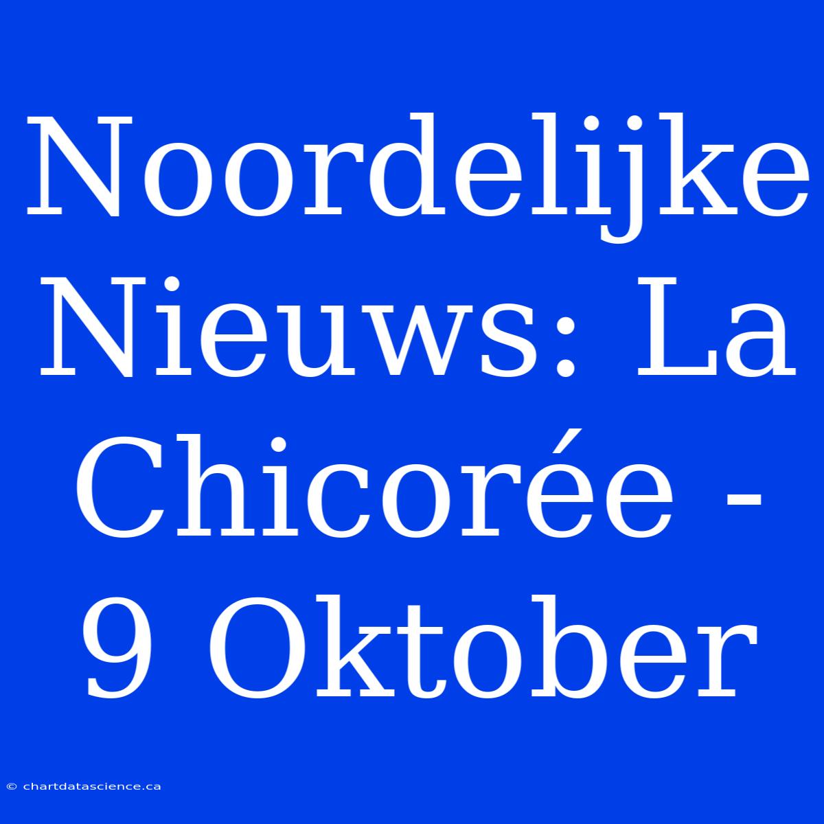 Noordelijke Nieuws: La Chicorée - 9 Oktober