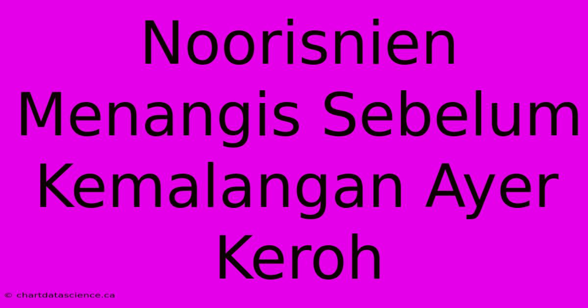 Noorisnien Menangis Sebelum Kemalangan Ayer Keroh