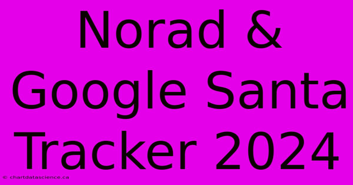 Norad & Google Santa Tracker 2024