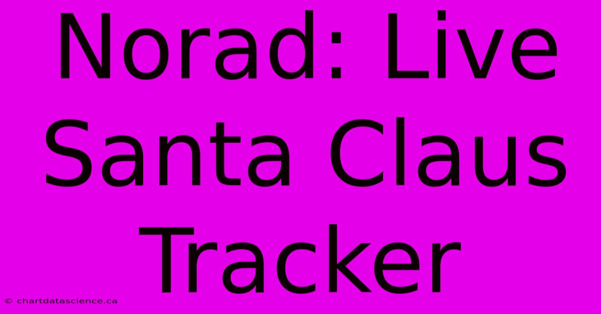 Norad: Live Santa Claus Tracker