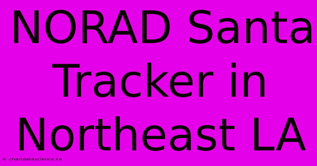 NORAD Santa Tracker In Northeast LA