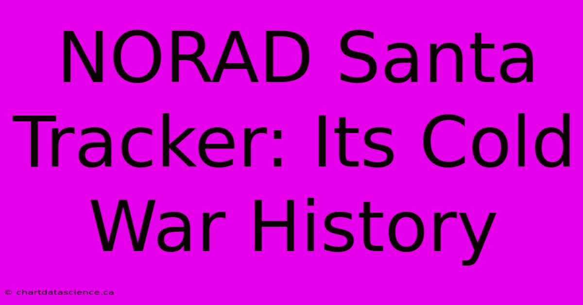 NORAD Santa Tracker: Its Cold War History