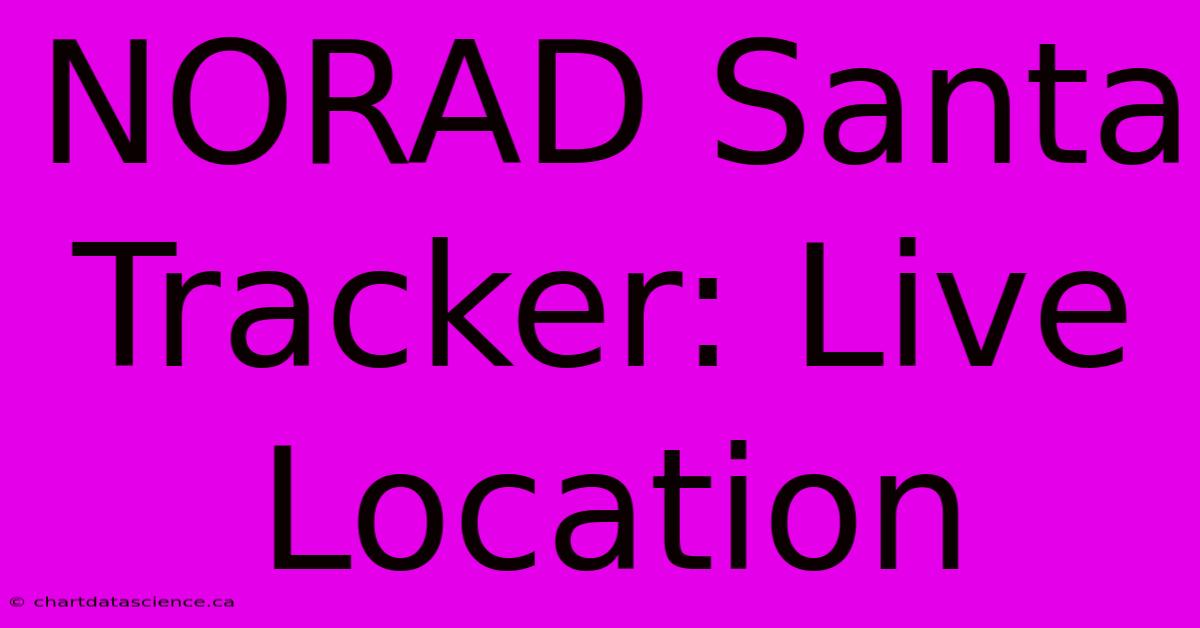 NORAD Santa Tracker: Live Location