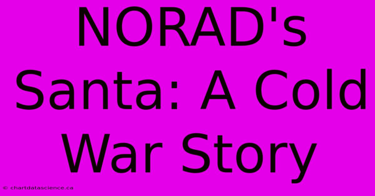 NORAD's Santa: A Cold War Story