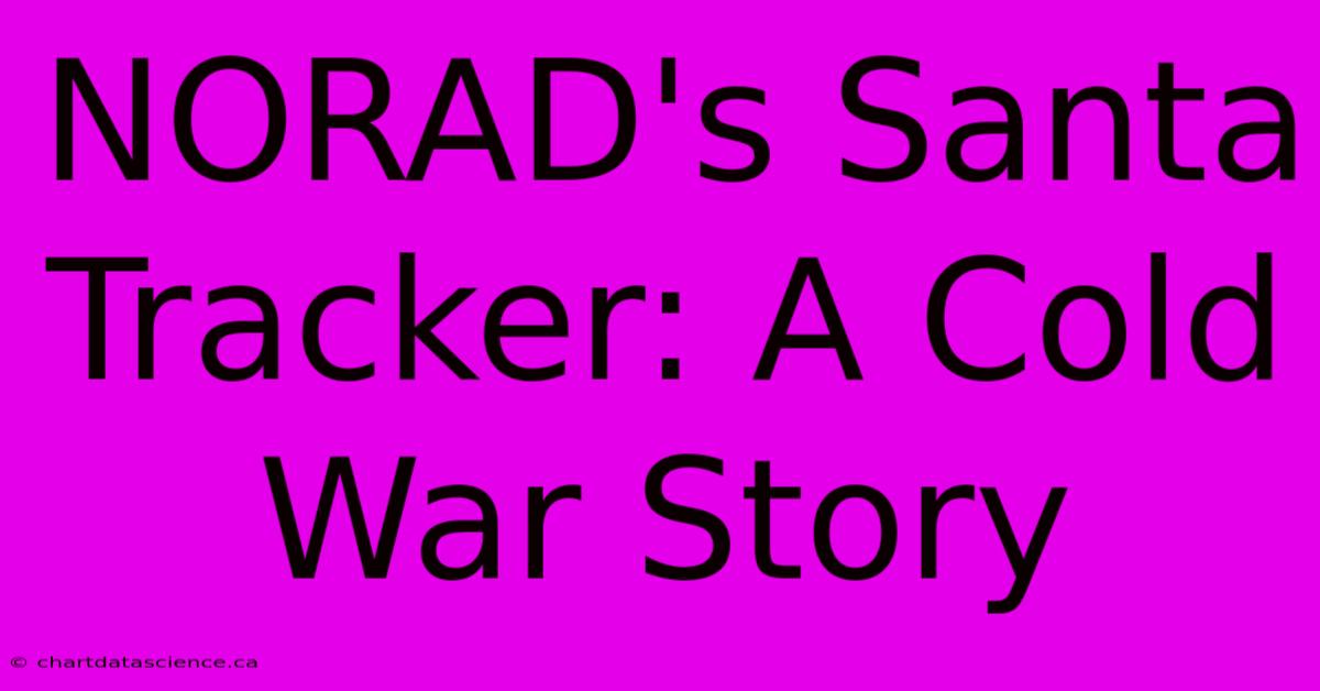 NORAD's Santa Tracker: A Cold War Story