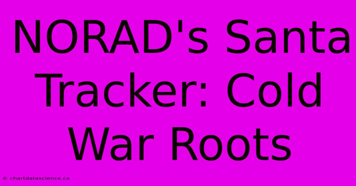 NORAD's Santa Tracker: Cold War Roots