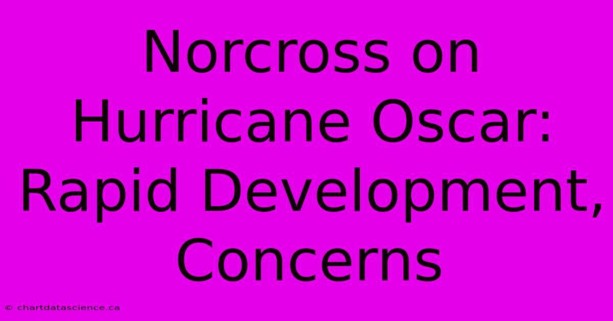 Norcross On Hurricane Oscar: Rapid Development, Concerns