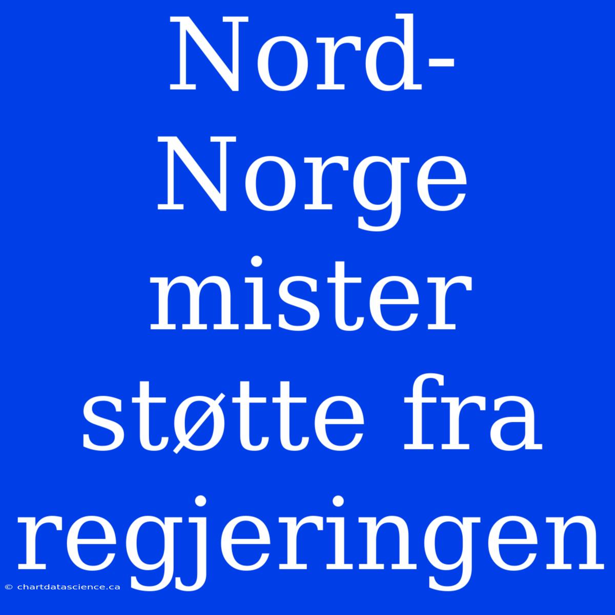 Nord-Norge Mister Støtte Fra Regjeringen